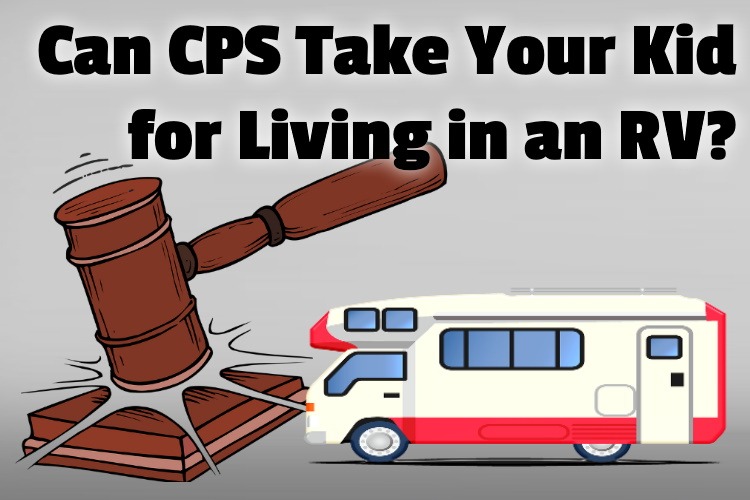 Can CPS Take Your Kid for Living in an RV?
